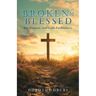 Broken to Blessed Joy, Purpose, and God's Faithfulness
