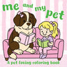 Me and My Pet: A Pet Loving Coloring Book
