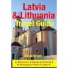 Latvia & Lithuania Travel Guide: Attractions, Eating, Drinking, Shopping & Places To Stay