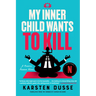 My Inner Child Wants to Kill