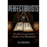 Perfectibilists: The 18th Century Bavarian Order of the Illuminati