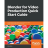 Blender for Video Production Quick Start Guide