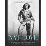 Nat Love: The Life and Legacy of the Former Slave Who Became the Wild West's Most Famous Black Cowboy