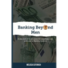 Banking Beyond Men: A new form of abuse where the perpetrators are protected by Banking Systems