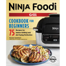 The Official Ninja Foodi Grill Cookbook for Beginners: 75 Recipes for Indoor Grilling and Air Frying Perfection