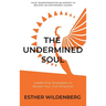 The Undermined Soul: Leadership Strategies to Reveal Your Full Potential