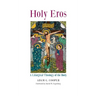 Holy Eros: A Liturgical Theology of the Body