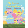 My Easter Coloring Book: 50+ fun Easter Colouring Pages with Easter Eggs, Easter Bunny, Basket, Birds- Perfect Gift for Easter- Keeps Children