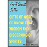 How to Operate in the Gifts of Word of Knowledge, Wisdom and Discerning of Spirits