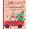 Christmas Advent Calendar Activity Book For Kids: A Fun Christmas Activities For Kids With Coloring Pages, Mazes, Word Search, Letter To Santa, Advent