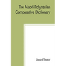 The Maori-Polynesian comparative dictionary