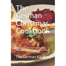The German Christmas Cookbook: Spend this Christmas comfortably with the most delicious German food