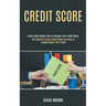 Credit Score: The System of Clear Credit Shows You How to Legally Repair Your Credit (Great Credit Repair Tips to Increase Your Credit Score)