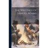 The Writings of Samuel Adams; Volume 3