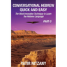 Conversational Hebrew Quick and Easy - PART III: The Most Innovative and Revolutionary Technique to Learn the Hebrew Language