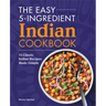 The Easy 5-Ingredient Indian Cookbook: 75 Classic Indian Recipes Made Simple