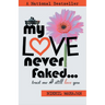 My Love Never Faked...