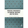 Medieval Imaginaries in Tourism, Heritage and the Media