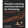 Machine Learning and Generative AI for Marketing: Take your data-driven marketing strategies to the next level using Python