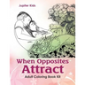 When Opposites Attract: Adult Coloring Book Kit
