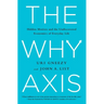 The Why Axis: Hidden Motives and the Undiscovered Economics of Everyday Life