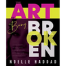 The Art of Being Broken: Live a happy, healed and colorful life - A collection of testimonies.