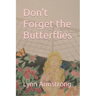 Don't Forget the Butterflies