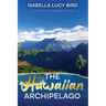 The Hawaiian Archipelago: Victorian Travelogue Series, Annotated