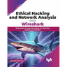 Ethical Hacking and Network Analysis with Wireshark: Exploration of network packets for detecting exploits and malware (English Edition)