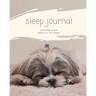 Sleep Journal: Daily Log Sleep Time, Woke Time, Track Exercise Activities, Water Intake Tracker, Notebook, Book
