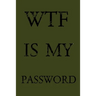 Wtf Is My Password: Keep track of usernames, passwords, web addresses in one easy & organized location - Olive Green Cover