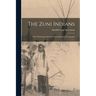 The Zuni Indians: Their Mythology, Esoteric Fraternities, and Ceremonies