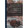 Anniversaries and Holidays, a Calendar of Days and How to Observe Them