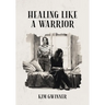 Healing Like A Warrior