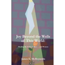 Joy Beyond The Walls Of This World: Healing The Souls Of Men . . . And Women