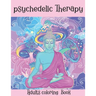 The Psychedelic Therapy: Adults coloring Book: A hippie trippy stoner's relaxing stress relieving easy funny coloring book for adults