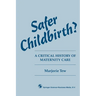 Safer Childbirth?: A critical history of maternity care