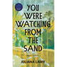 You Were Watching from the Sand: Short Stories