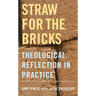 Straw for the Bricks: Theological Reflection in Practice