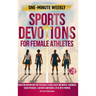 One-Minute Weekly Sports Devotions for Female Athletes: Christian Inspiration for Teen Girls to Build Faith and Mental Toughness, Crush Pressure, Lead