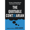 The Quotable Contrarian: The Power of Thinking Differently, Asking Questions, and Being Unconventional