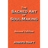 The Sacred Art of Soul Making: Second Edition