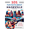 101 Fun Facts About Nashville, TN: Discovering Music City One Fascinating Story at a Time