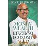 Money Wealth and the Kingdom Economy
