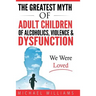 The Greatest Myth Of Adult Children of Alcoholics, Violence, & Dysfunction: We Were Loved