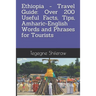 Ethiopia - Travel Guide: Over 200 Useful Facts, Tips, Amharic-English Words and Phrases for Tourists