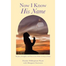 Now I Know His Name: My Joys, Struggles, and Discoveries While Living in China