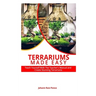 Terrariums Made Easy: Teach yourself With this Teacher's Manual and create Stunning Terrariums