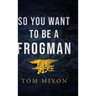 So You Want To Be a Frogman