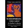 Schizophrenia - Who Cares?: A Father's Story